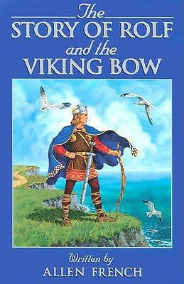 The Story of Rolf & the Viking Bow by Allen French