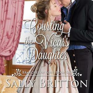 Courting the Vicar's Daughter: A Regency Romance by Sally Britton