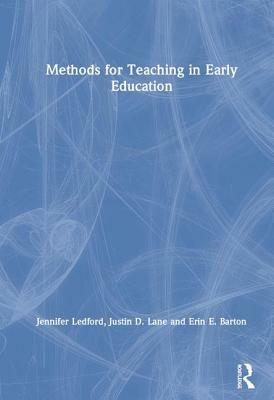 Methods for Teaching in Early Education by Erin E. Barton, Justin D. Lane, Jennifer Ledford