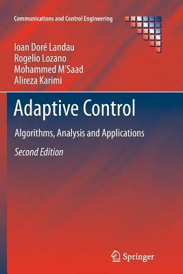 Adaptive Control: Algorithms, Analysis and Applications by Mohammed M'Saad, Rogelio Lozano, Ioan Doré Landau