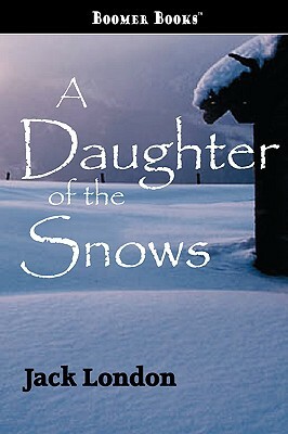 A Daughter of the Snows by Jack London