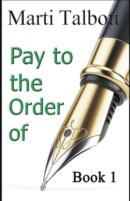 Pay to the Order of, Book 1 by Marti Talbott