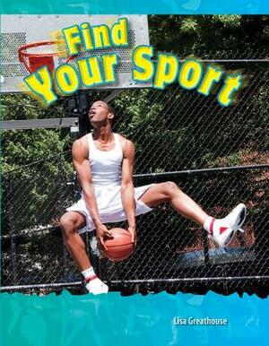 Find Your Sport (Be Healthy! Be Fit!) by Lisa Greathouse