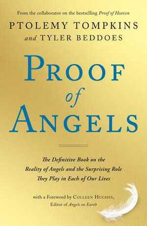 Proof of Angels: The Definitive Book on the Reality of Angels and the Surprising Role They Play in Each of Our Lives by Ptolemy Tompkins, Tyler Beddoes