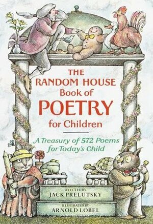 The Random House Book of Poetry for Children by Jack Prelutsky, Arnold Lobel