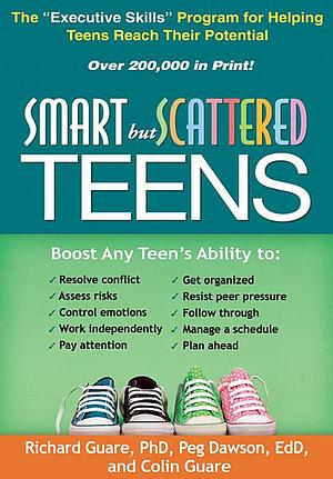 Smart but Scattered Teens: The "Executive Skills" Program for Helping Teens Reach Their Potential by Richard Guare