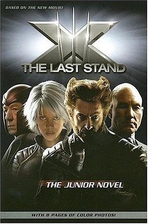 X-Men: The Last Stand: The Junior Novel by Danny Fingeroth, Simon Kinberg, Zak Penn