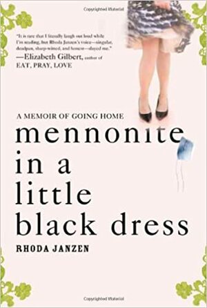 Mennonite in a Little Black Dress: A Memoir of Going Home by Rhoda Janzen