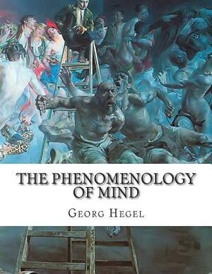 The Phenomenology of Mind by Georg Wilhelm Friedrich Hegel