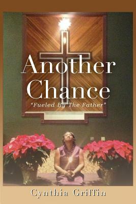 Another Chance: Fueled by the Father by Cynthia Griffin