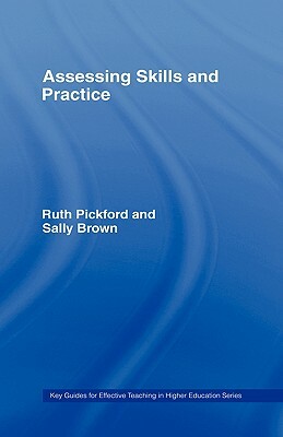 Assesssing Skills and Practice by Ruth Pickford, Sally Brown