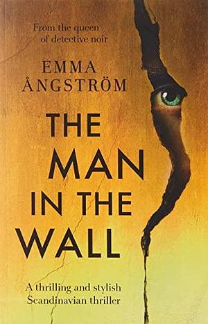 The Man in the Wall by Emma Ångström, Emma Ångström