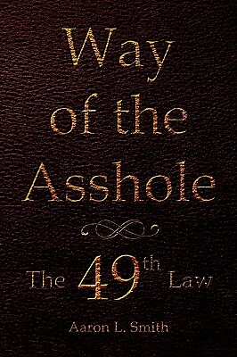 Way of the Asshole by Aaron L. Smith