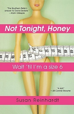 Not Tonight, Honey: Wait 'Til I'm a Size 6 by Susan Reinhardt