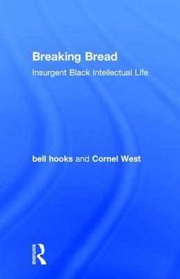 Breaking Bread: Insurgent Black Intellectual Life by bell hooks, Cornel West