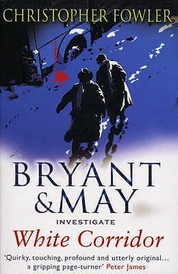 Bryant & May Investigate White Corridor by Christopher Fowler