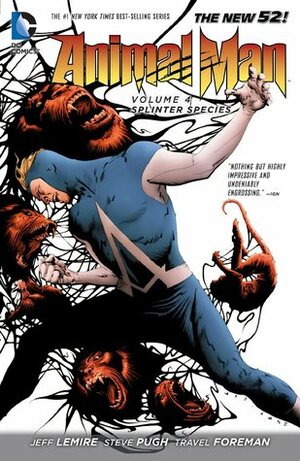 Animal Man, Volume 4: Splinter Species by Jeff Lemire, Travel Foreman, Steve Pugh