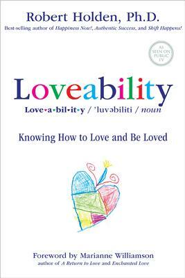 Loveability: Knowing How to Love and Be Loved by Robert Holden