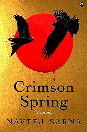 Crimson Spring: A Novel by Navtej Sarna