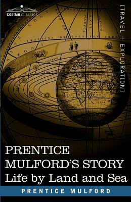 Prentice Mulford's Story: Life by Land and Sea by Prentice Mulford