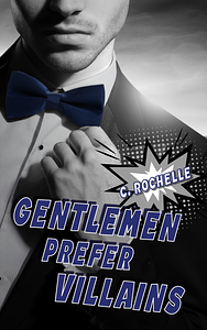 Gentlemen Prefer Villains by C. Rochelle