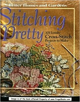 Stitching Pretty: 101 Lovely Cross-Stitch Projects to Make by Carol Field Dahlstrom