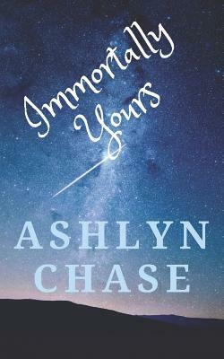 Immortally Yours: 3 novellas by Ashlyn Chase