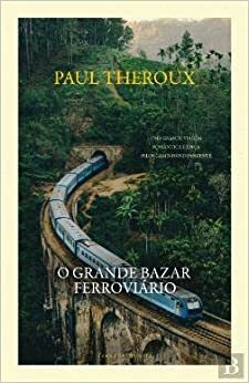 O Grande Bazar Ferroviário by José António Freitas e Silva, Paul Theroux