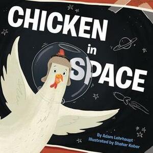 Chicken in Space by Shahar Kober, Adam Lehrhaupt