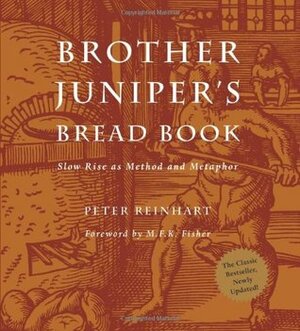 Brother Juniper's Bread Book by Peter Reinhart, M.F.K. Fisher