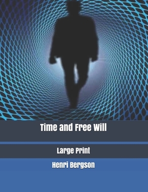 Time and Free Will: Large Print by Henri Bergson
