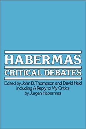 Habermas: Critical Debates by David Held, John Brookshire Thompson