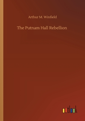 The Putnam Hall Rebellion by Arthur M. Winfield