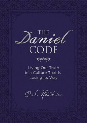 The Daniel Code: Living Out Truth in a Culture That Is Losing Its Way by O. S. Hawkins
