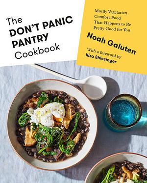 The Don't Panic Pantry Cookbook: Mostly Vegetarian Comfort Food That Happens to Be Pretty Good for You by Noah Galuten