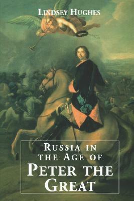 Russia in the Age of Peter the Great by Lindsey Hughes