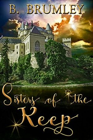 Sisters of the Keep by B. Brumley