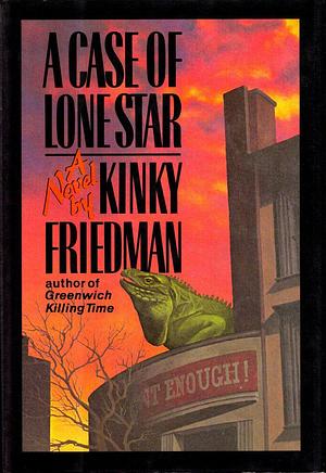 A Case Of Lone Star by Kinky Friedman, Kinky Friedman