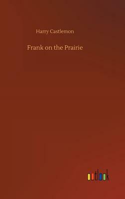 Frank on the Prairie by Harry Castlemon