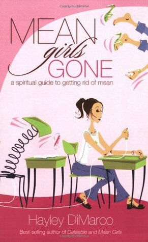 Mean Girls Gone: A Spiritual Guide to Getting Rid of Mean by Hayley DiMarco