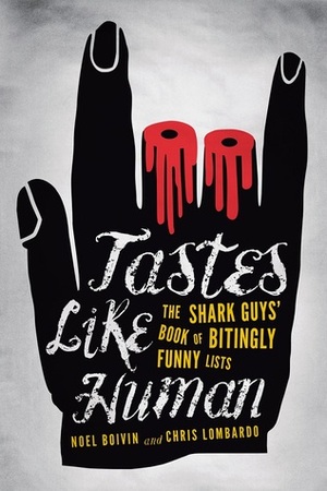 Tastes Like Human: The Shark Guys' Book of Bitingly Funny Lists by Noel Boivin, Christopher Lombardo