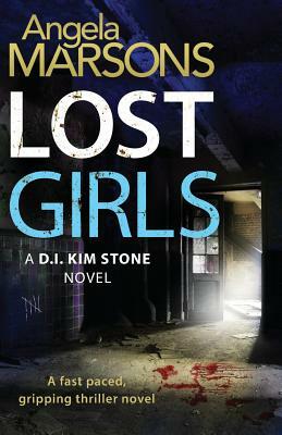 Lost Girls: A fast paced, gripping thriller novel by Angela Marsons