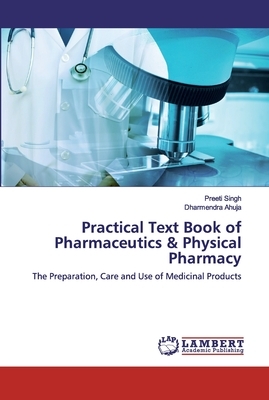 Practical Text Book of Pharmaceutics & Physical Pharmacy by Dharmendra Ahuja, Preeti Singh