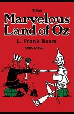 The Marvelous Land of Oz Annotated by L. Frank Baum