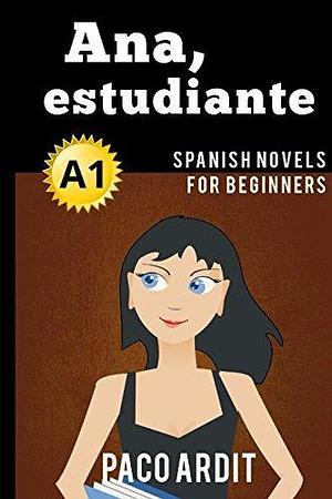 Spanish Novels: Ana, estudiante by Paco Ardit, Paco Ardit