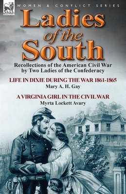 Ladies of the South: Recollections of the American Civil War by Two Ladies of the Confederacy by Myrta Lockett Avary, Mary A. H. Gay