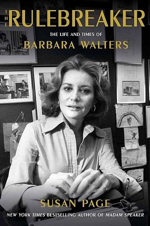 The Rulebreaker: The Life and Times of Barbara Walters by Susan Page