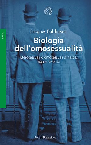 Biologia dell'omosessualità. Eterosessuali o omosessuali si nasce, non si diventa by Jacques Balthazart