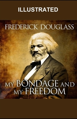 My Bondage and My Freedom ILLUSTRATED by Frederick Douglass