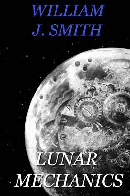 Lunar Mechanics by William J. Smith